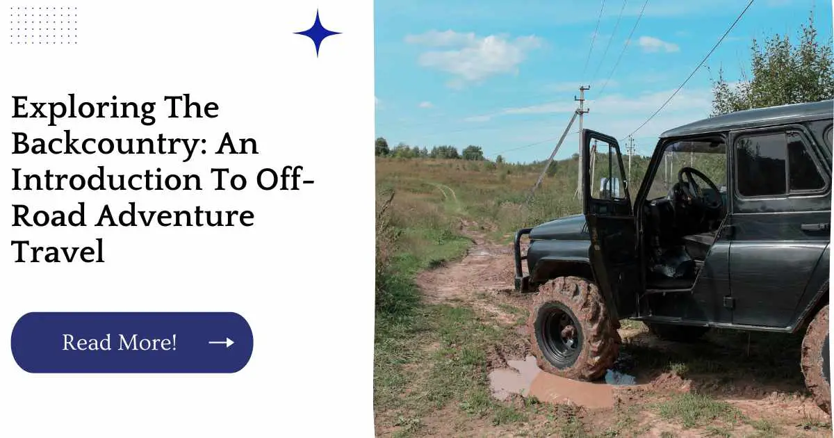Exploring The Backcountry: An Introduction To Off-Road Adventure Travel