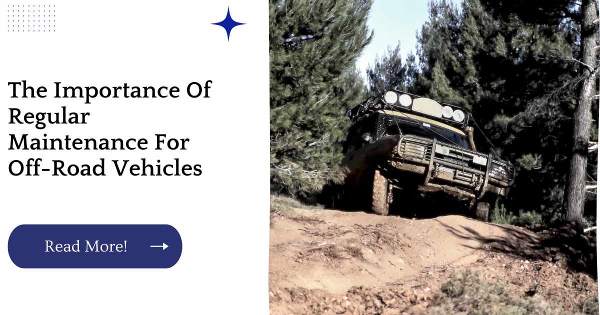 The Importance Of Regular Maintenance For Off-Road Vehicles