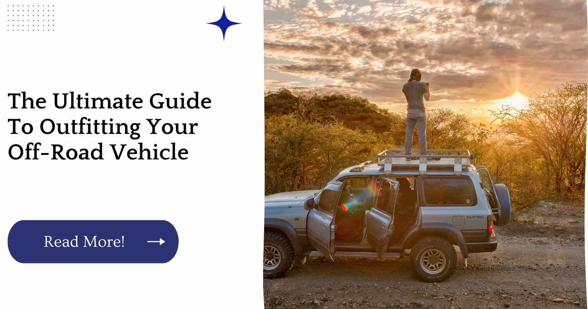 The Ultimate Guide To Outfitting Your Off-Road Vehicle